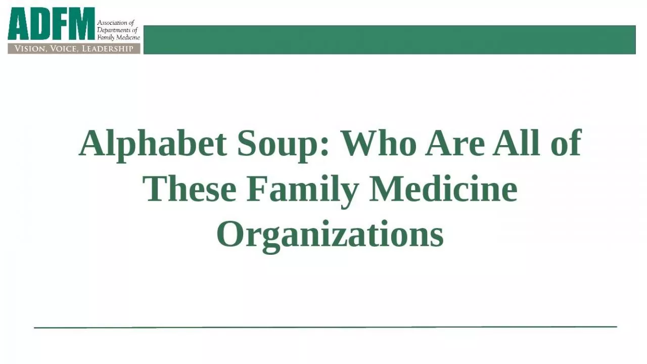 PPT-Alphabet Soup: Who Are All of These Family Medicine Organizations