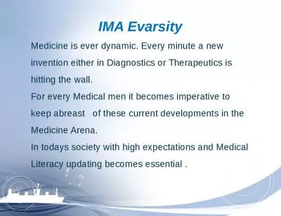 IMA  Evarsity   Medicine is ever dynamic. Every minute a new invention either in Diagnostics or The