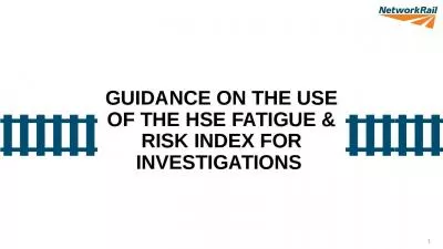 1 GUIDANCE ON THE USE OF THE HSE FATIGUE & RISK INDEX FOR INVESTIGATIONS