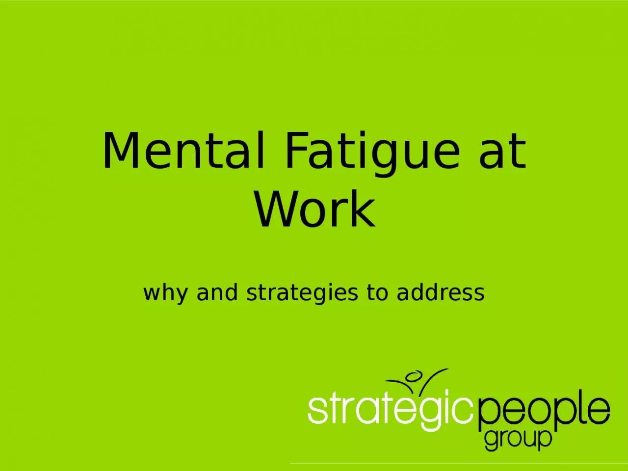 PPT-Mental Fatigue at Work why and strategies to address