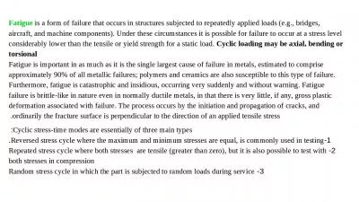 Fatigue  is a form of failure that occurs in structures subjected to repeatedly applied loads (e.g.