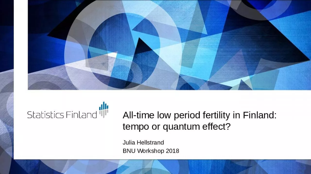 PPT-All-time low period fertility in Finland: tempo or quantum effect?