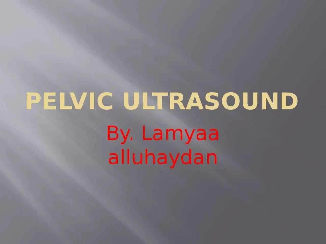 PPT-Pelvic Ultrasound By. Lamyaa