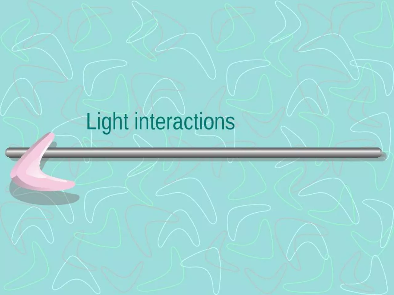 PPT-Light interactions When light strikes another object…