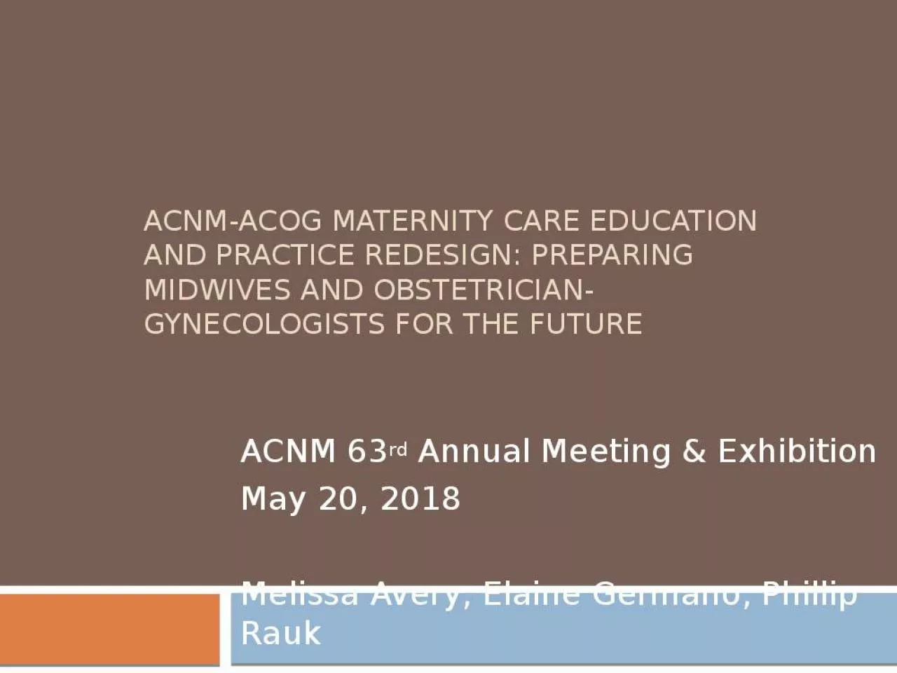 PPT-ACNM-ACOG Maternity Care Education and Practice Redesign: Preparing Midwives and obstetrician-gynec