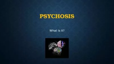 Psychosis What is it? What is psychosis?