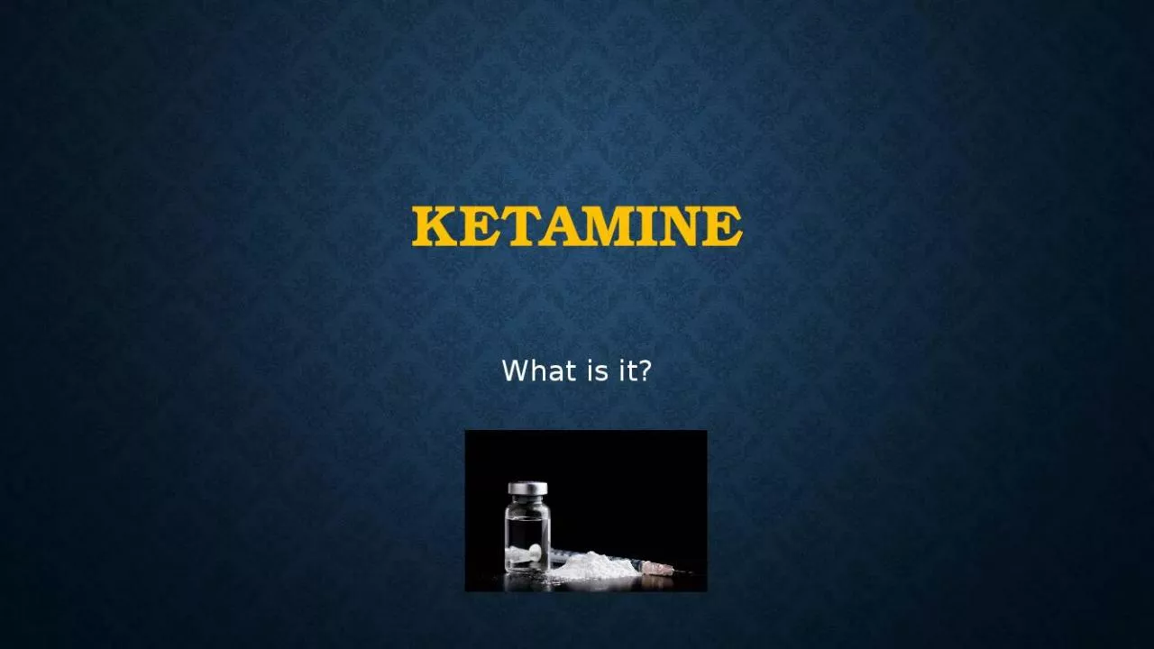 PPT-Ketamine What is it? ketamine