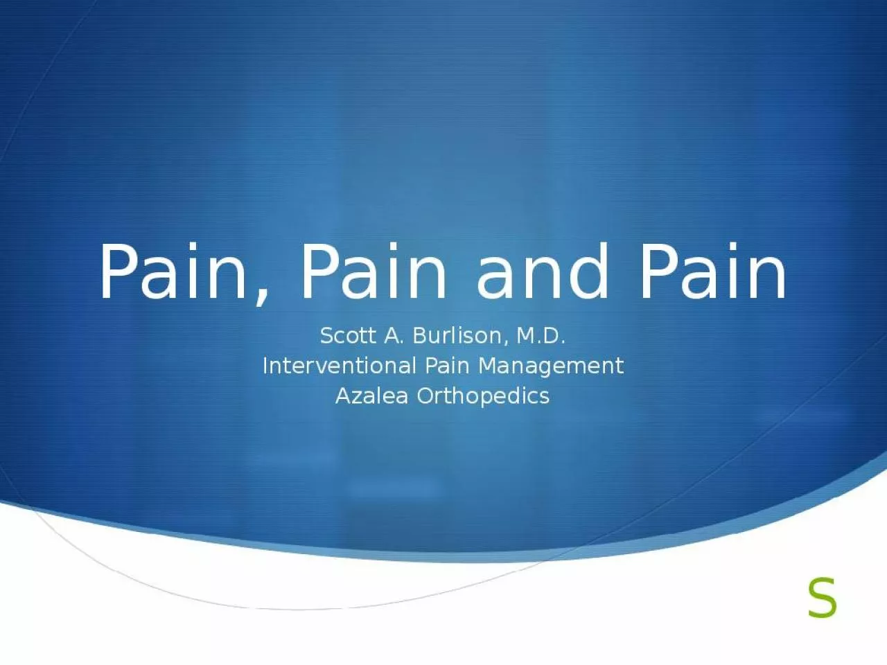 PPT-Pain, Pain and Pain Scott A. Burlison, M.D.