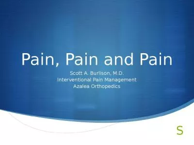 Pain, Pain and Pain Scott A. Burlison, M.D.