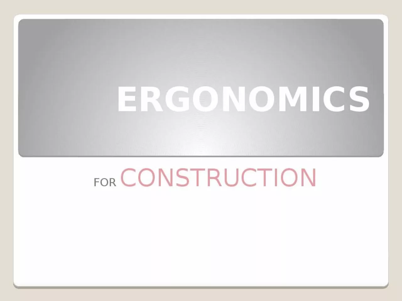 PPT-ERGONOMICS FOR CONSTRUCTION