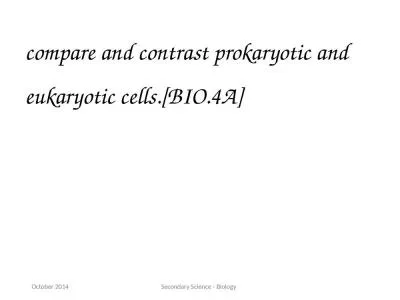 compare and contrast prokaryotic and eukaryotic cells.[BIO.4A]