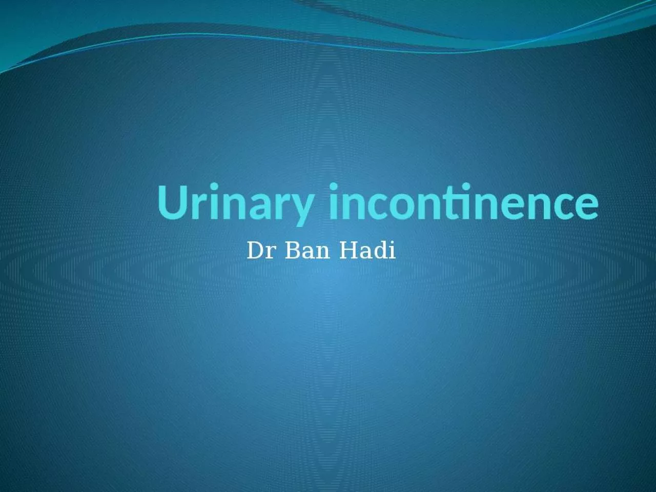 PPT-Urinary incontinence Dr Ban