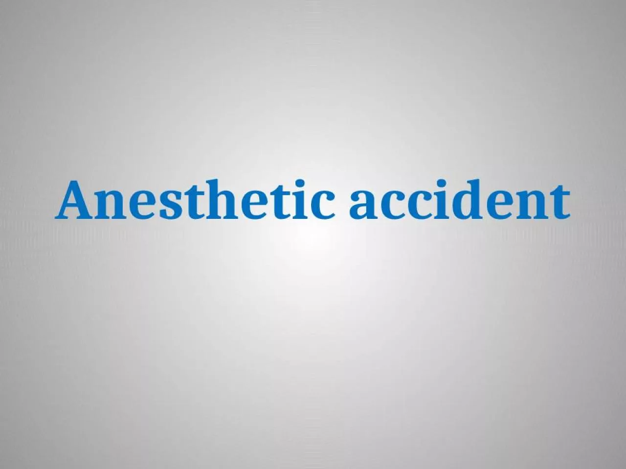 PPT-Anesthetic accident Common anesthetic complications and emergency and its causes include