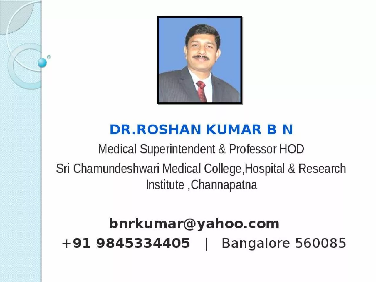 PPT-Dr.ROSHAN KUMAR B N Medical Superintendent & Professor HOD