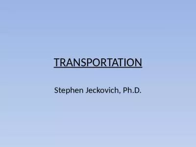 TRANSPORTATION Stephen Jeckovich, Ph.D.