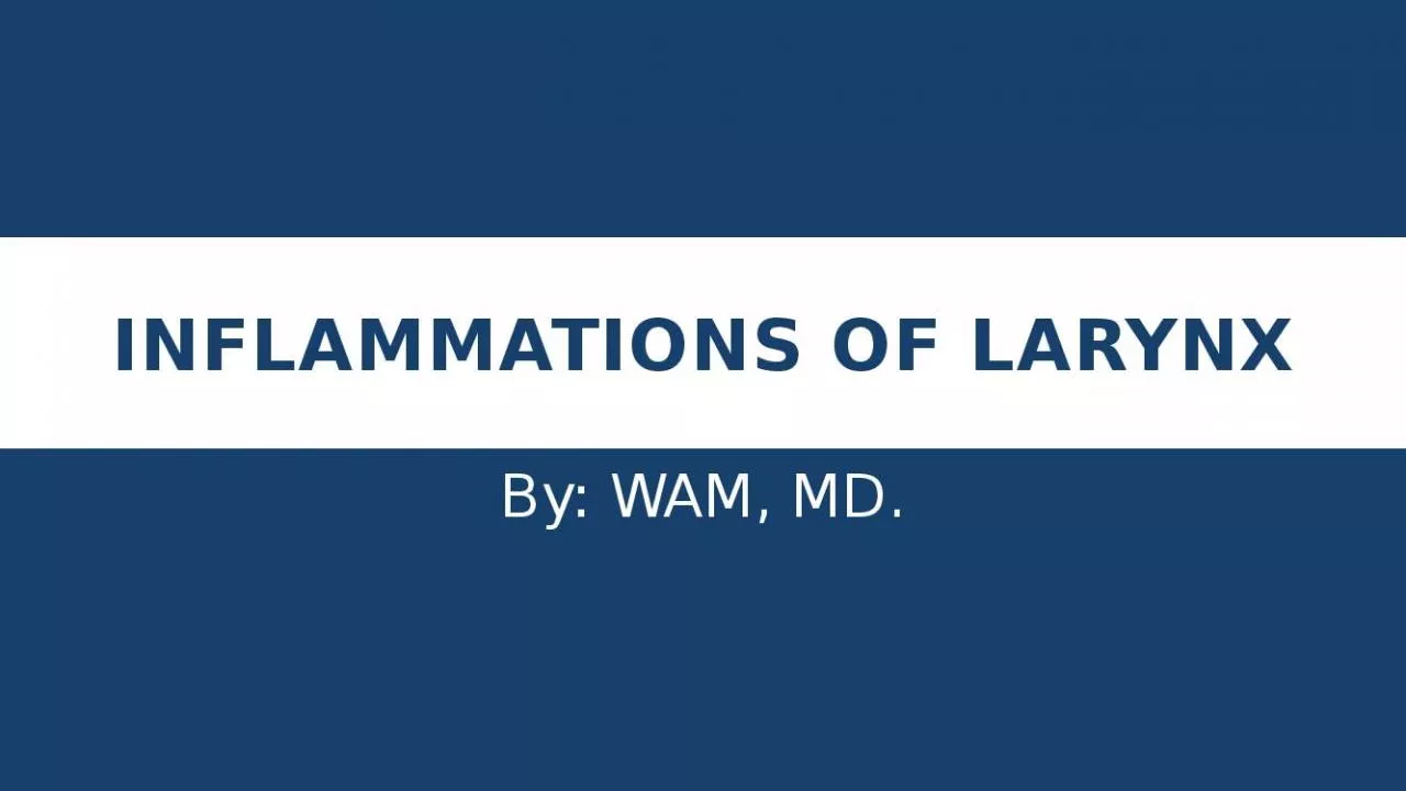 PPT-Inflammations of Larynx By: WAM, MD.