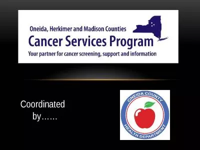 Coordinated   by…… What is the Cancer Services Program of Oneida, Herkimer