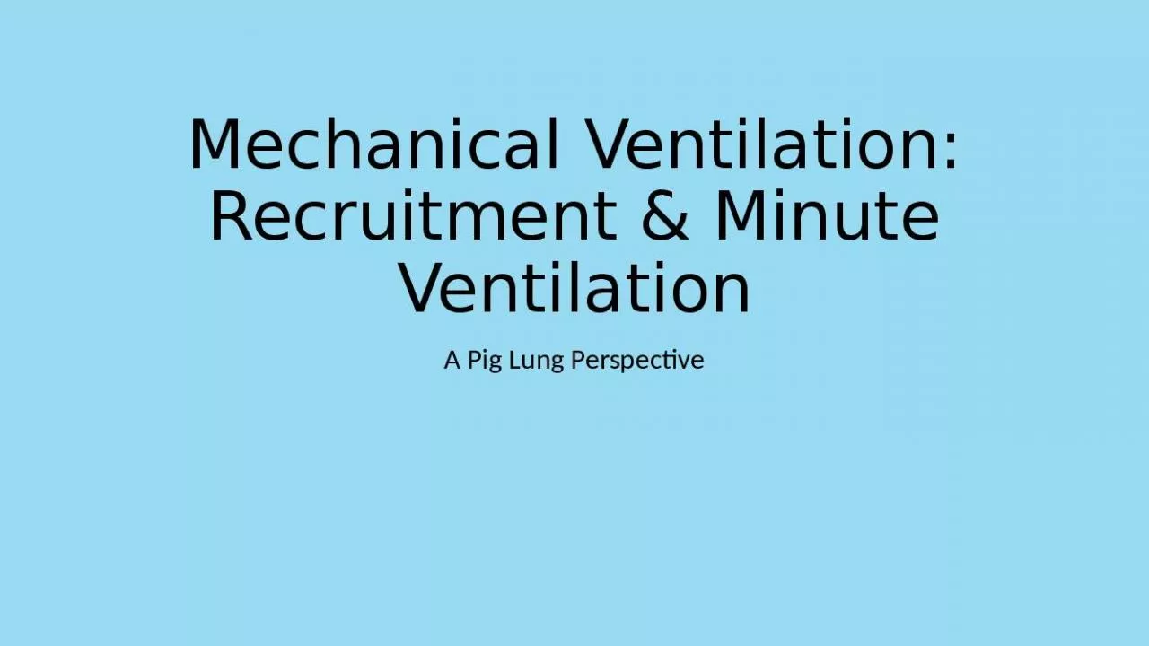 PPT-Mechanical Ventilation: Recruitment & Minute Ventilation