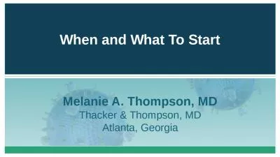 When and What To Start Melanie A. Thompson, MD