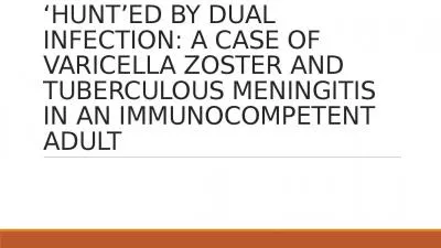 ‘HUNT’ E D   B Y  DUAL INFECTION: A CASE OF VARICELLA ZOSTER AND TUBERCULOUS MENINGITIS IN AN I