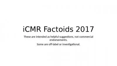 iCMR  Factoids 2017 These are intended as helpful suggestions, not commercial endorsements.