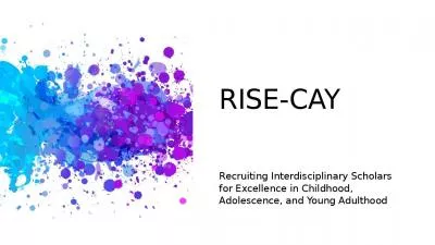 RISE-CAY Recruiting Interdisciplinary Scholars for Excellence in Childhood, Adolescence,