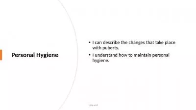 Personal Hygiene I can describe the changes that take place with puberty.