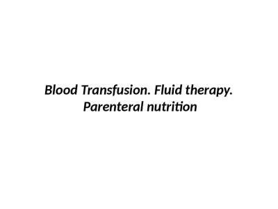 Blood Transfusion. Fluid therapy. Parenteral nutrition