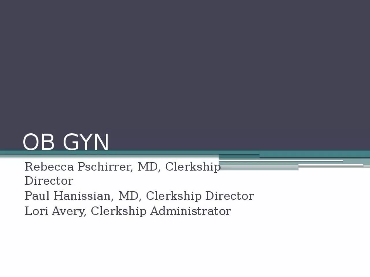 PPT-OB GYN Rebecca Pschirrer, MD, Clerkship Director