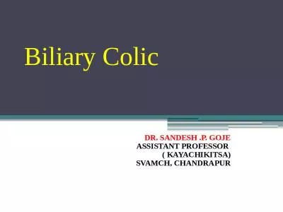 Biliary  Colic  DR. SANDESH .P. GOJE