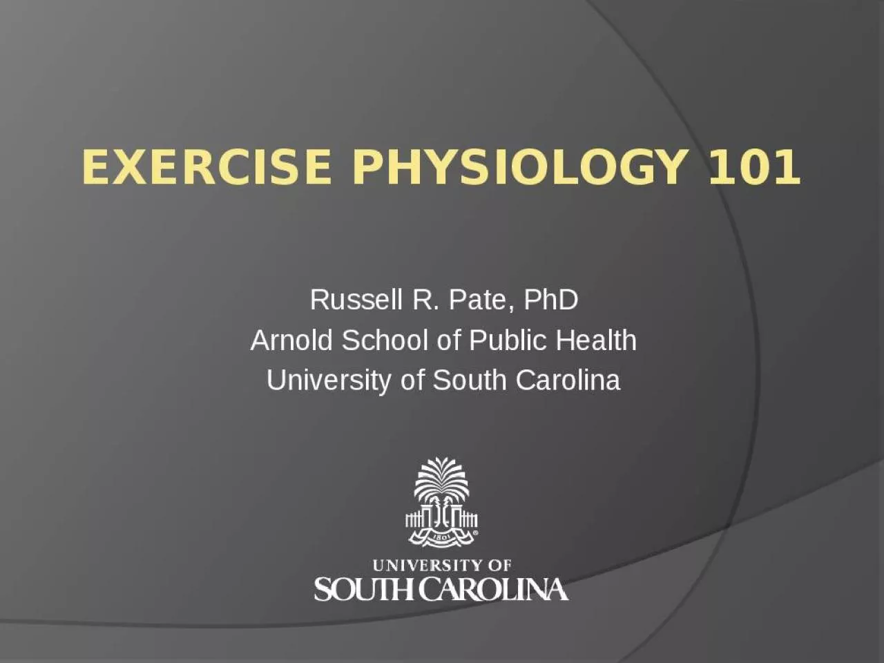 PPT-Exercise Physiology 101 Russell R. Pate, PhD