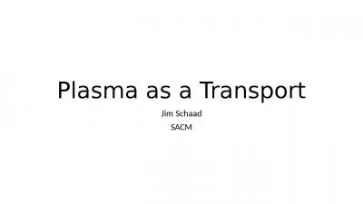 Plasma as a Transport Jim Schaad