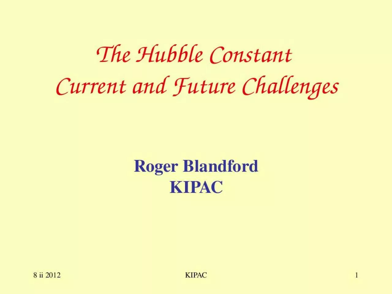 PPT-8 ii 2012 KIPAC 1 The Hubble Constant