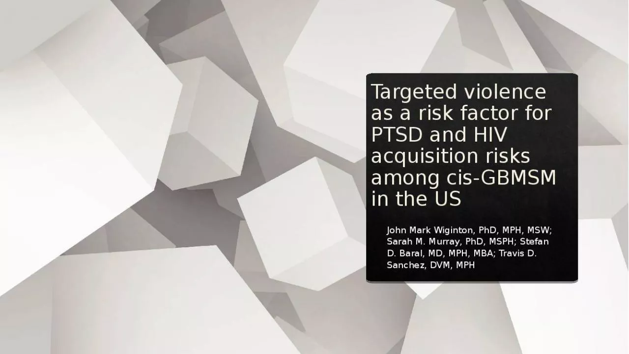 PPT-Targeted violence as a risk factor for PTSD and HIV acquisition risks among cis-GBMSM