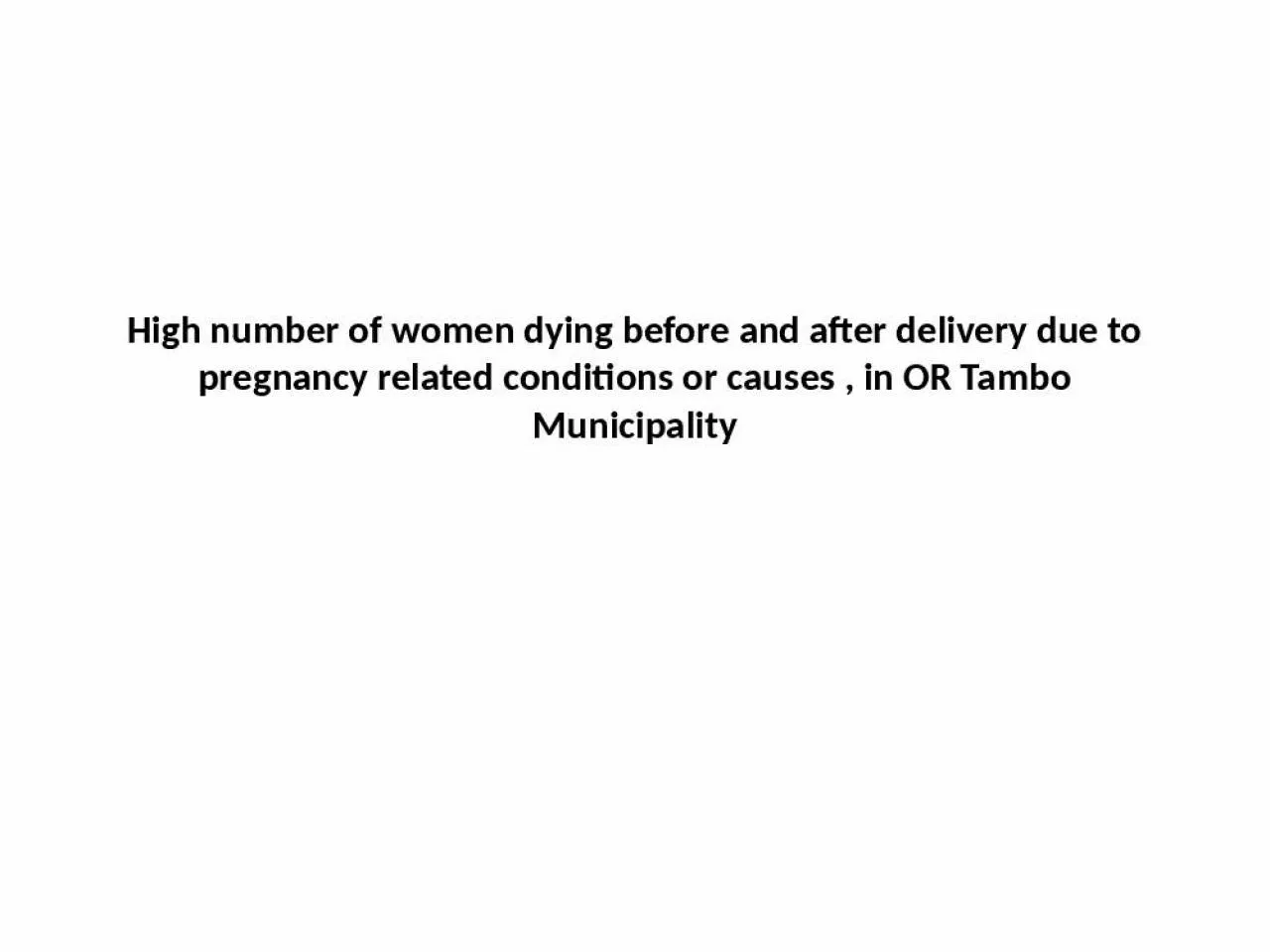 PPT-High number of women dying before and after delivery due to pregnancy related conditions