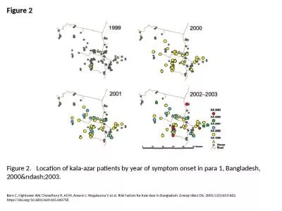 Figure 2 Figure 2. 	 Location of kala-azar patients by year of symptom onset in para 1, Bangladesh,