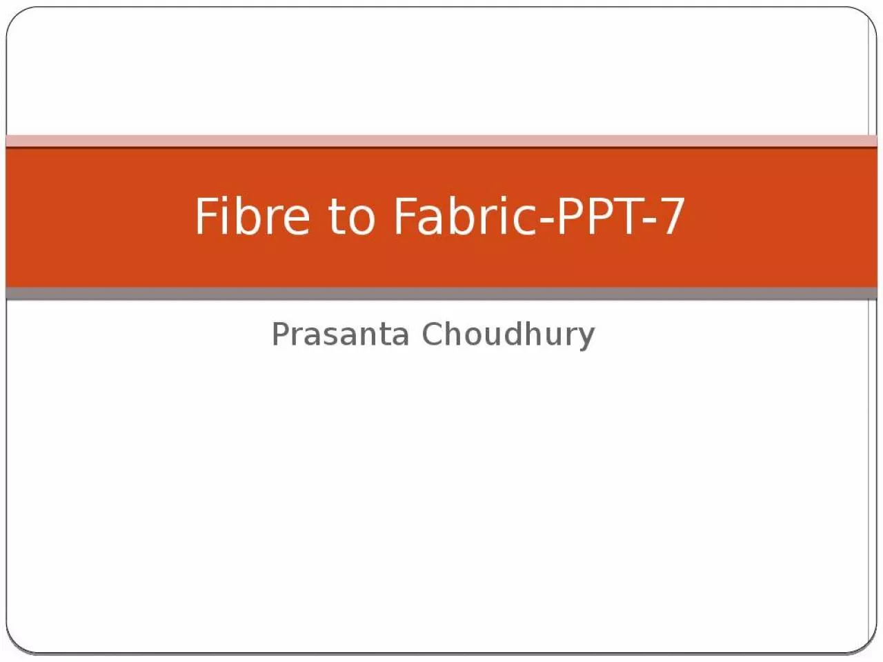 PPT-Prasanta Choudhury Fibre