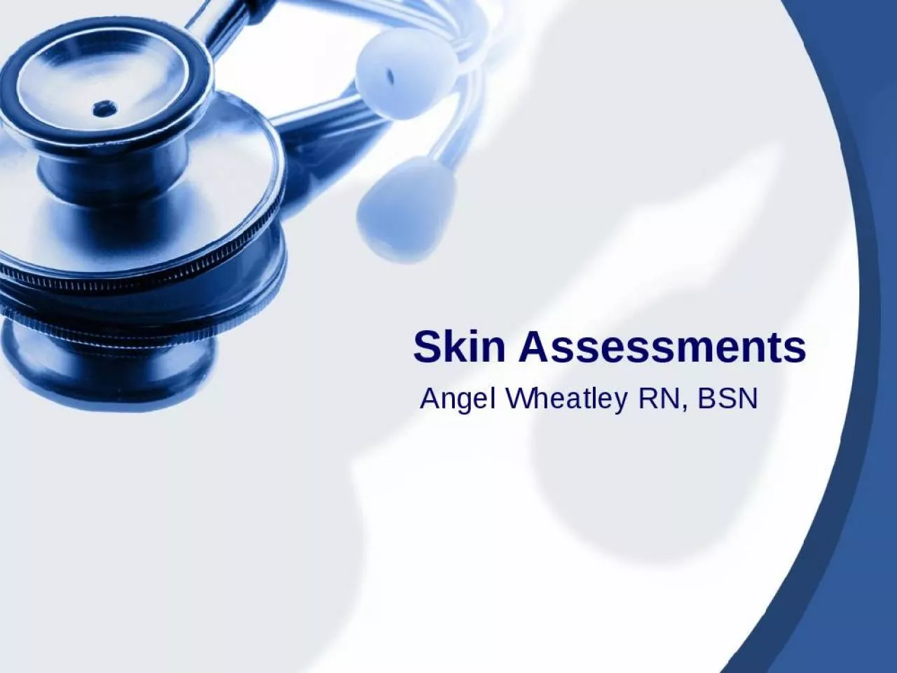 PPT-Skin Assessments Angel Wheatley RN, BSN