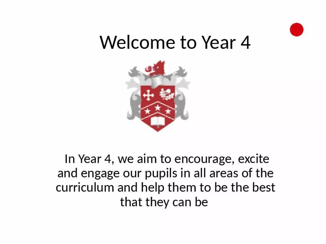 PPT-Welcome to Year 4 In Year 4, we aim to encourage, excite and engage our pupils in all