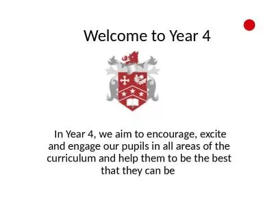 Welcome to Year  4  In Year 4, we aim to encourage, excite and engage our pupils in all areas of th