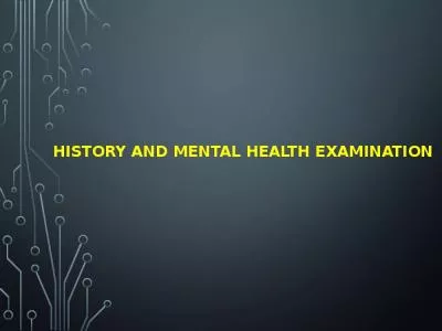 History and MENTAL HEALTH EXAMINATION