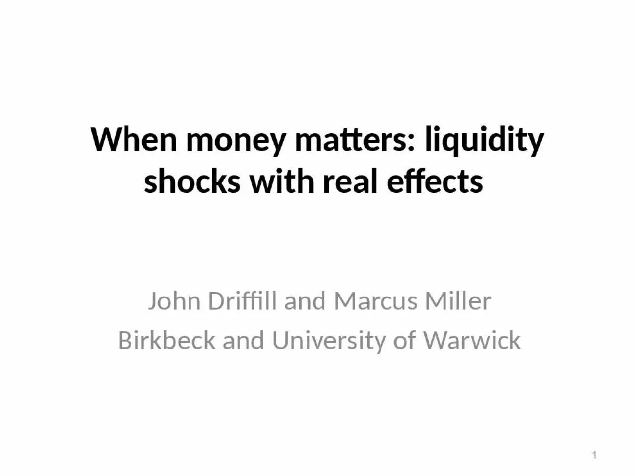 PPT-When money matters: liquidity shocks with real effects