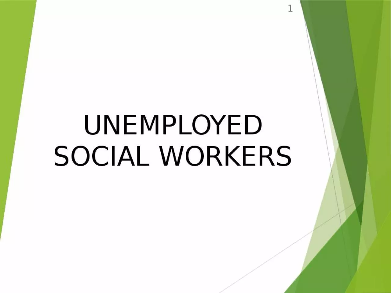 PPT-UNEMPLOYED SOCIAL WORKERS