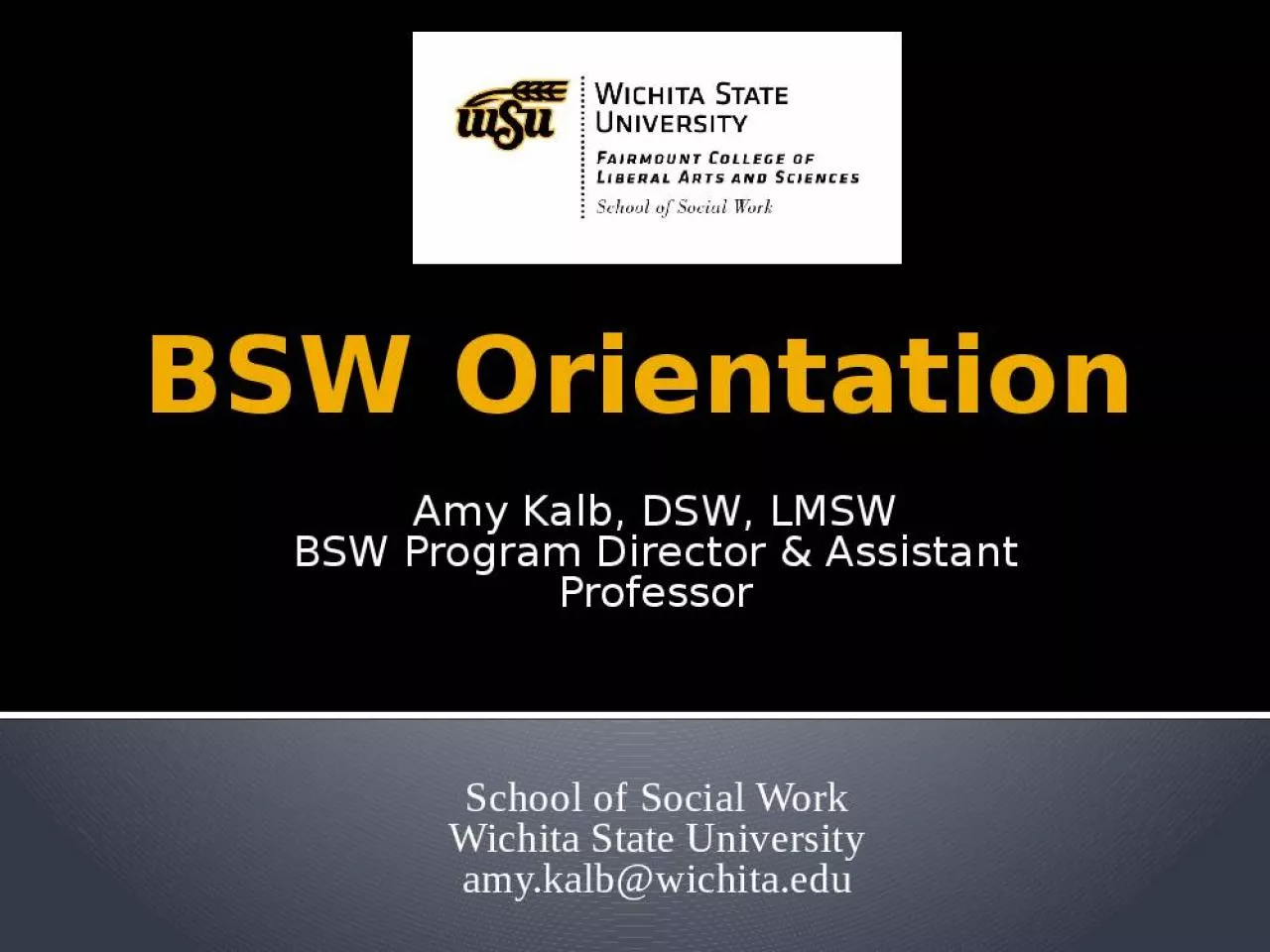 PPT-BSW Orientation Amy Kalb, DSW, LMSW