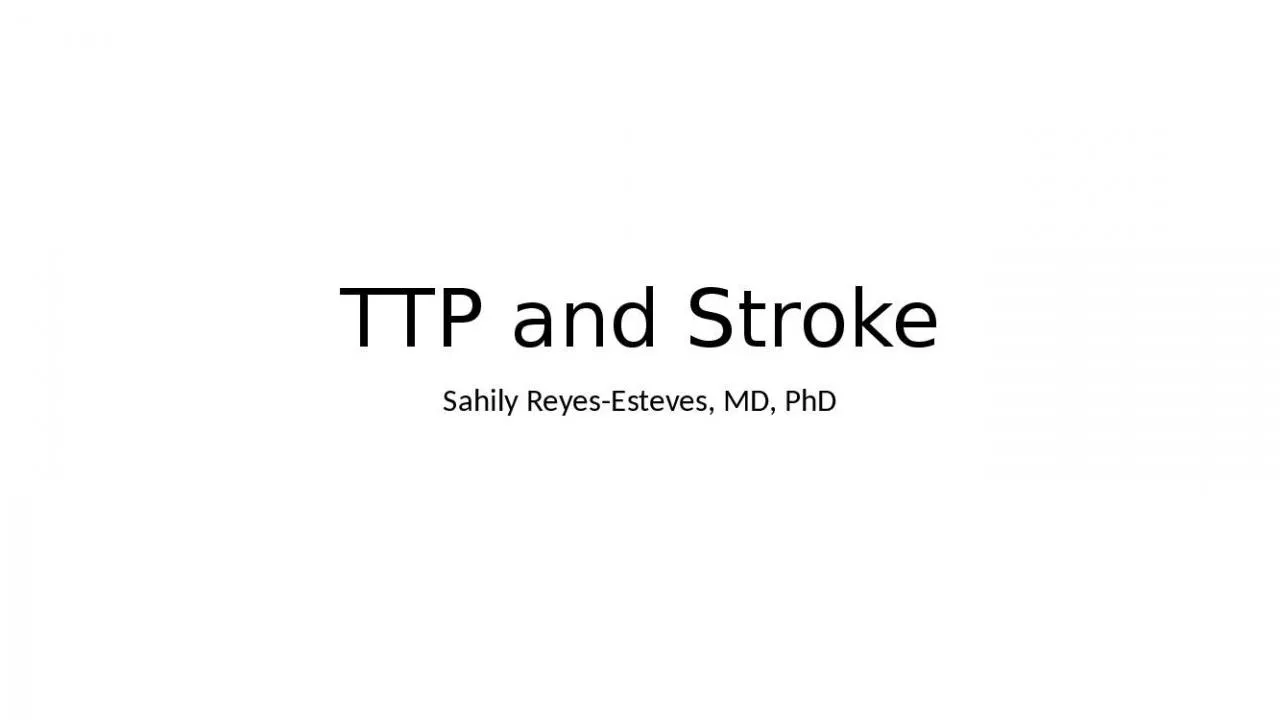 PPT-TTP and Stroke Sahily Reyes-Esteves, MD, PhD