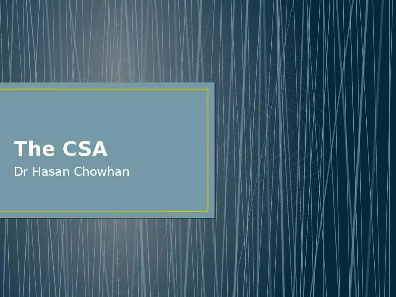 PPT-The CSA Dr Hasan Chowhan