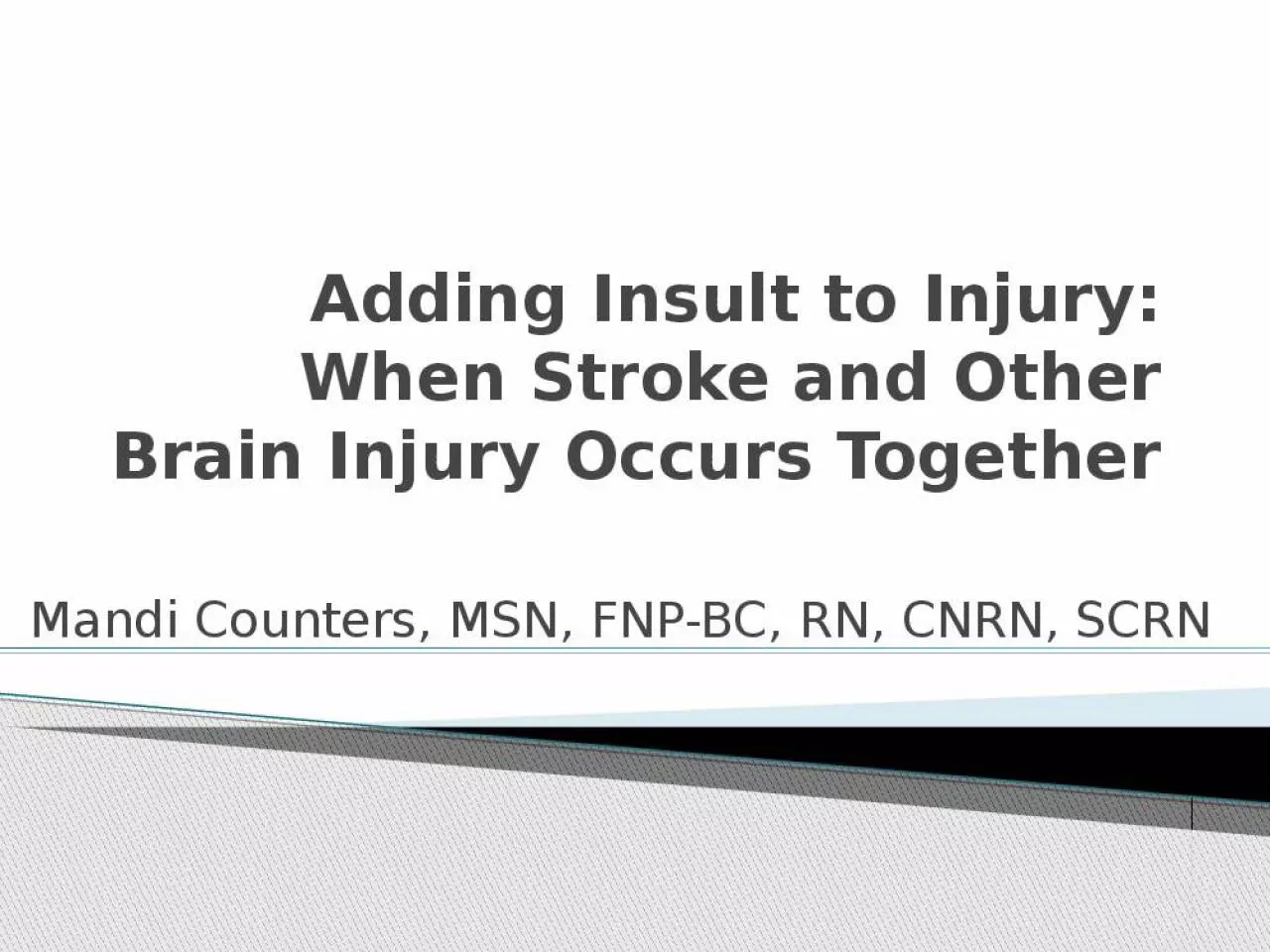 PPT-Adding Insult to Injury: When Stroke and Other Brain Injury Occurs Together