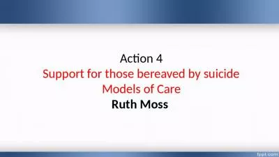 Action 4 Support for those bereaved by suicide Models of Care