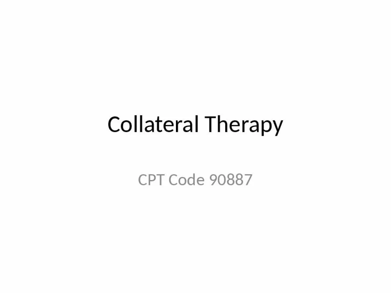 PPT-Collateral Therapy CPT Code 90887