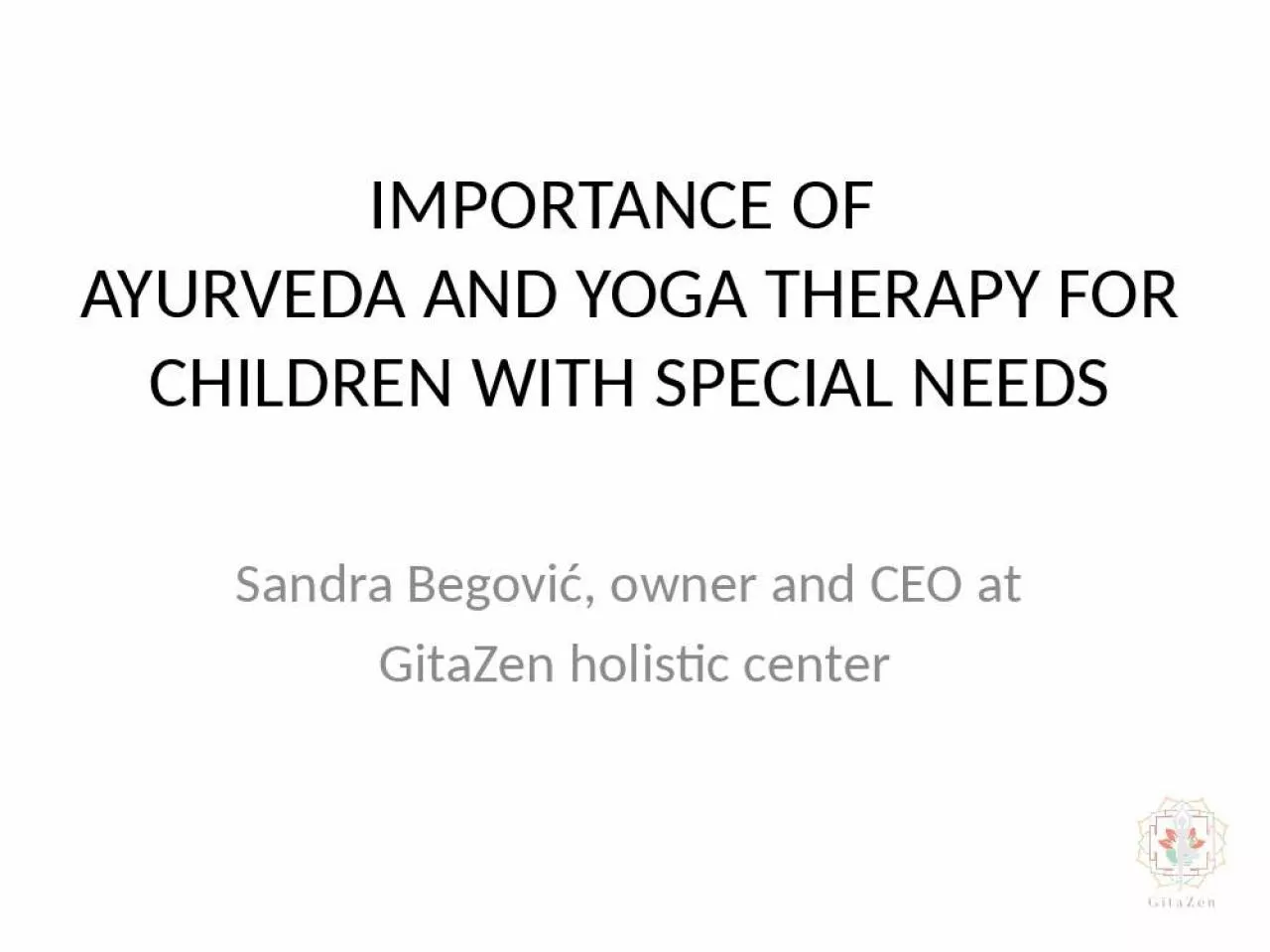 PPT-I MPORTANCE OF AYURVEDA AND YOGA THERAPY FOR CHILDREN WITH SPECIAL NEEDS